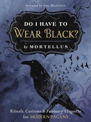 cover image of Do I Have to Wear Black?: Rituals, Customs & Funerary Etiquette for Modern Pagans